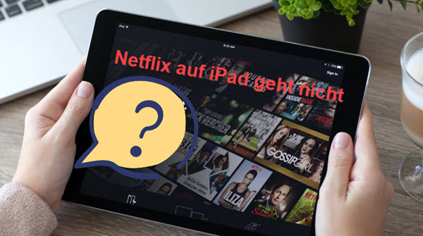 Netflix auf dem iPad geht nicht