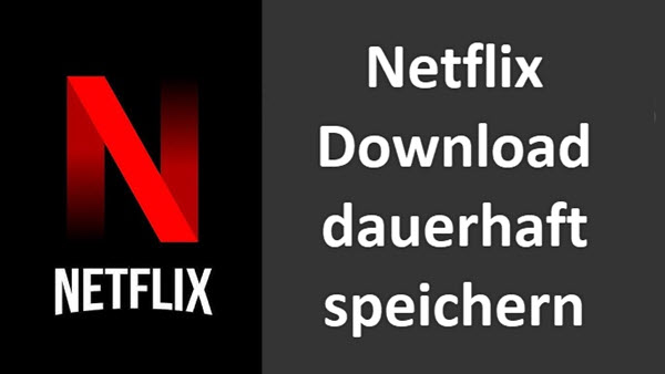 Netflix Download dauerhaft speichern